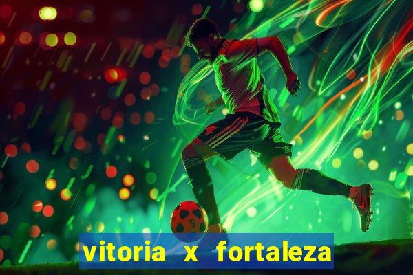 vitoria x fortaleza onde assistir