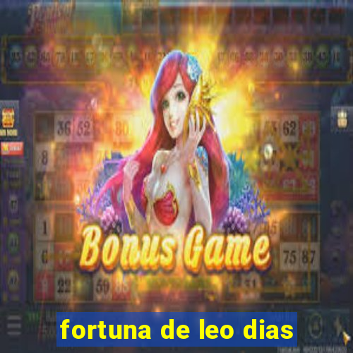 fortuna de leo dias