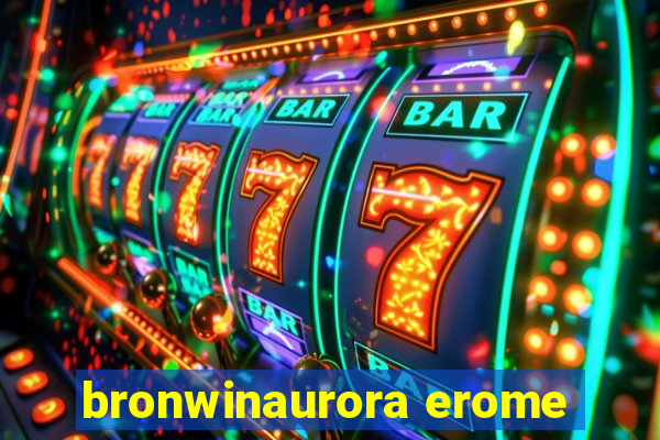 bronwinaurora erome