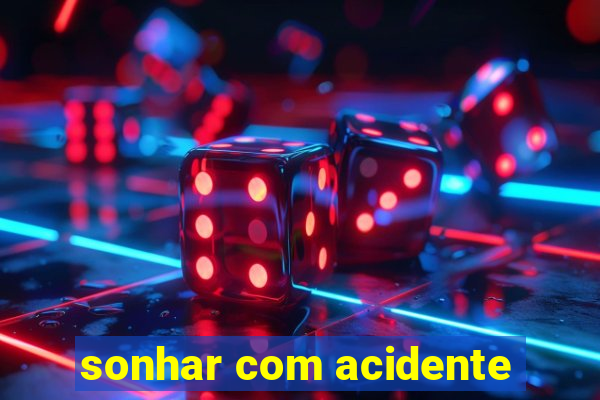 sonhar com acidente