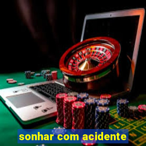 sonhar com acidente