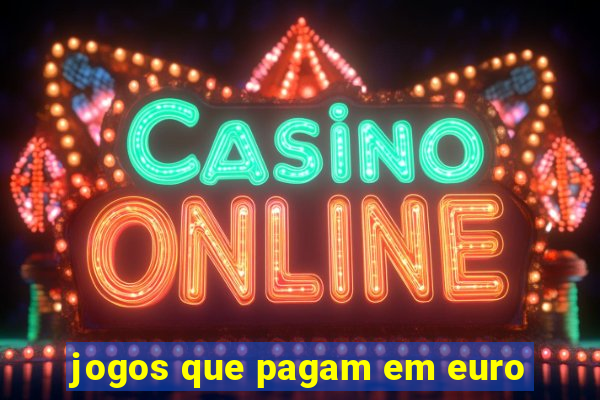 jogos que pagam em euro