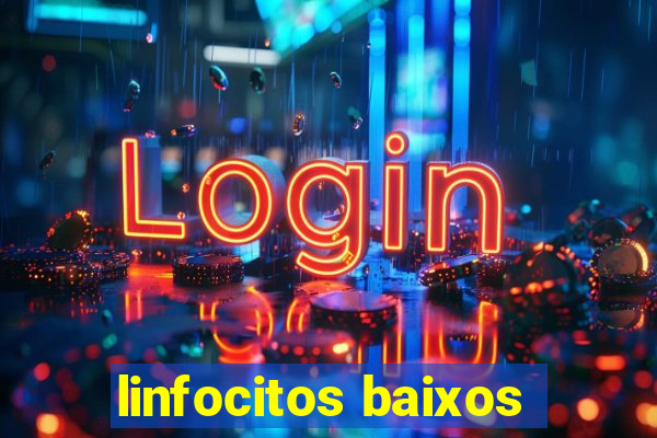 linfocitos baixos