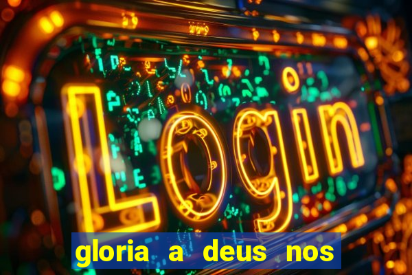 gloria a deus nos altos ceus letra