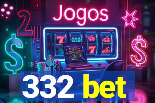 332 bet