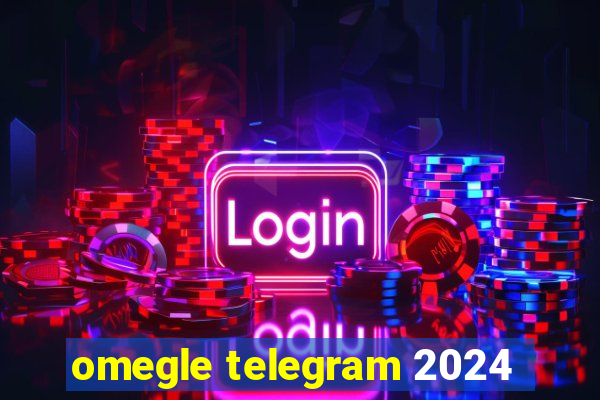 omegle telegram 2024