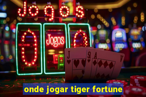 onde jogar tiger fortune