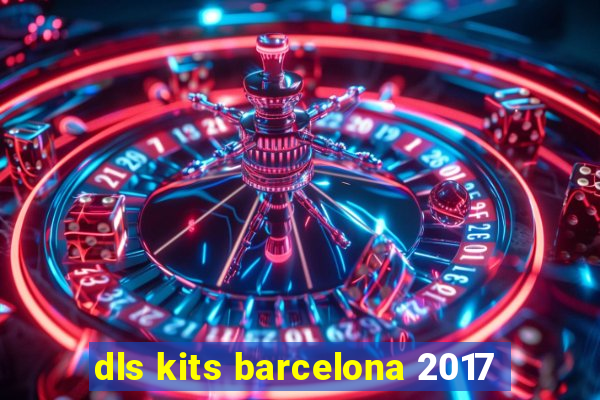 dls kits barcelona 2017