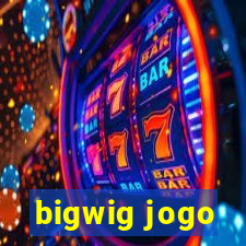 bigwig jogo