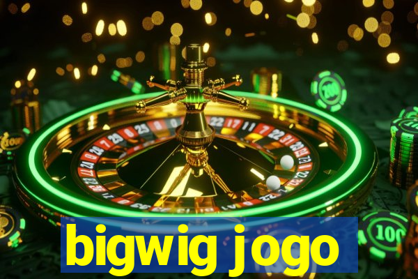 bigwig jogo