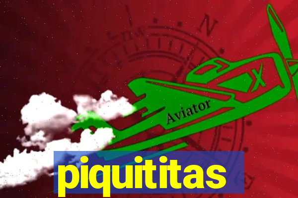 piquititas