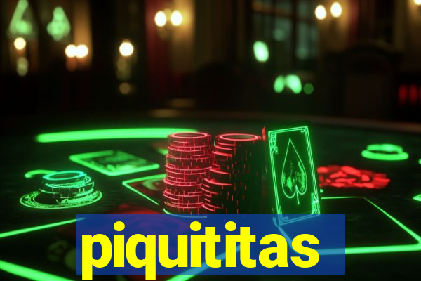 piquititas