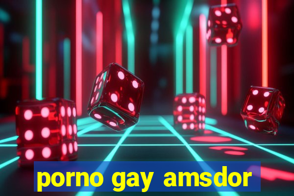 porno gay amsdor