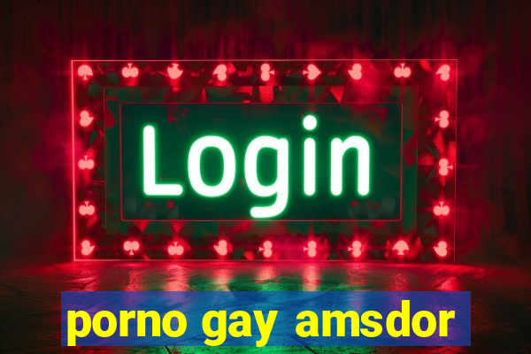 porno gay amsdor