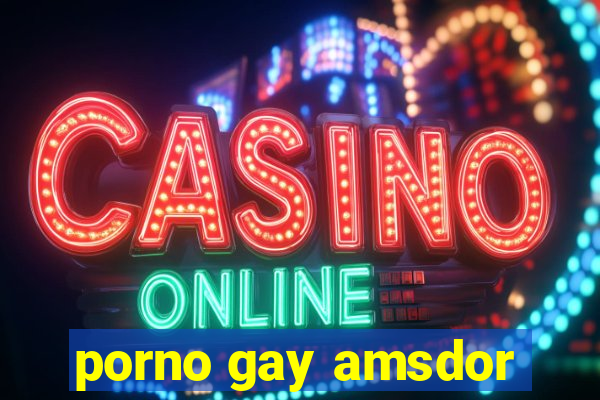 porno gay amsdor