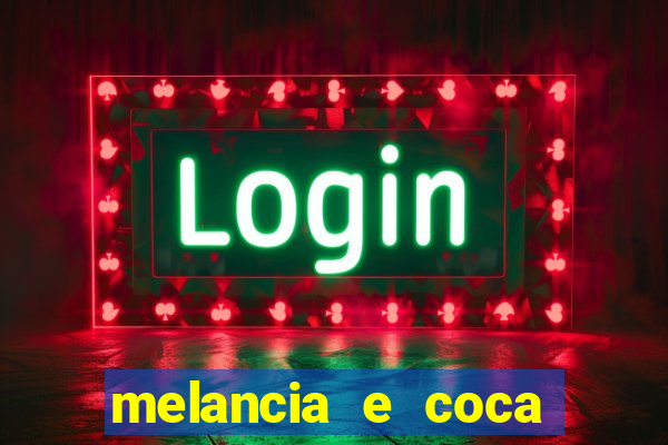 melancia e coca cola faz mal