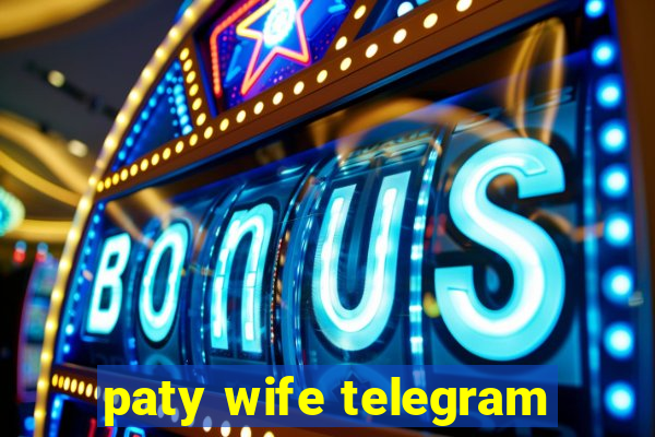 paty wife telegram