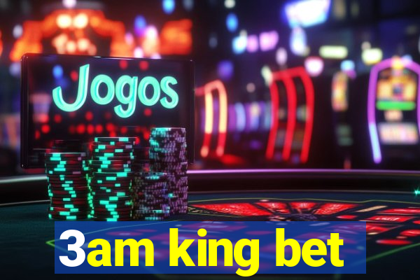 3am king bet