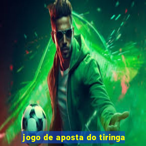 jogo de aposta do tiringa