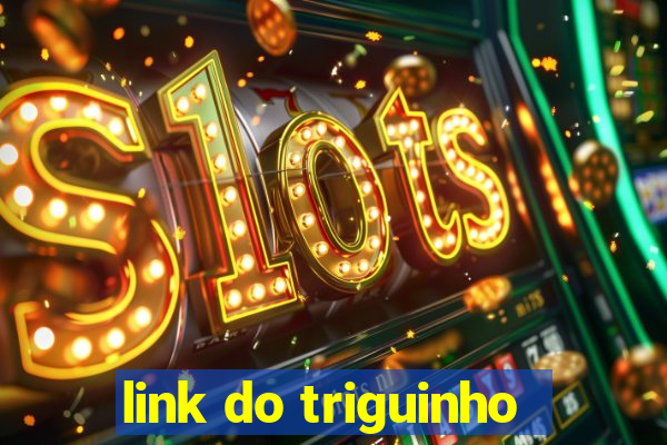 link do triguinho