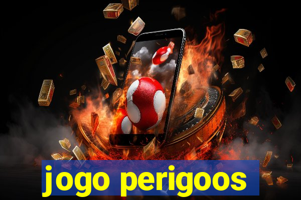 jogo perigoos