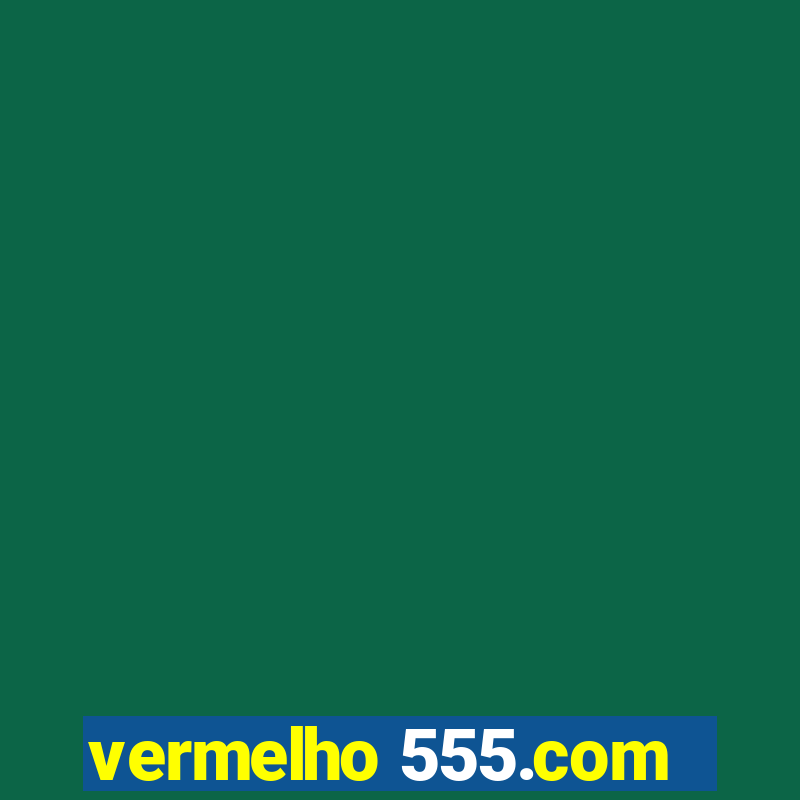 vermelho 555.com