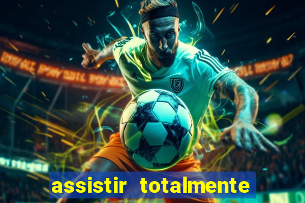 assistir totalmente demais online