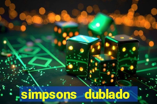 simpsons dublado assistir online