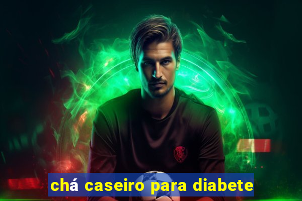 chá caseiro para diabete