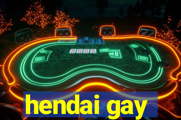 hendai gay