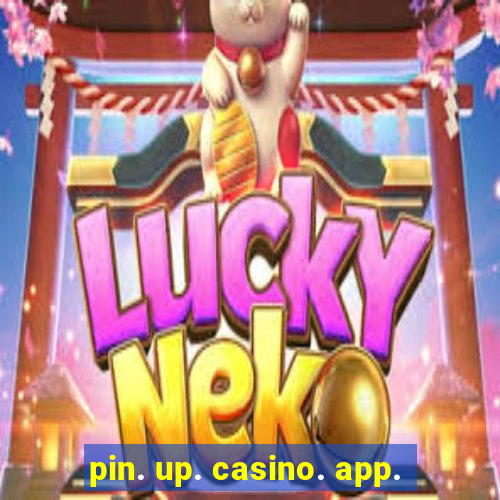 pin. up. casino. app.