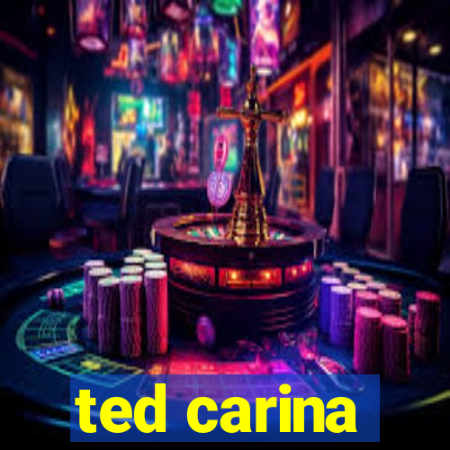 ted carina