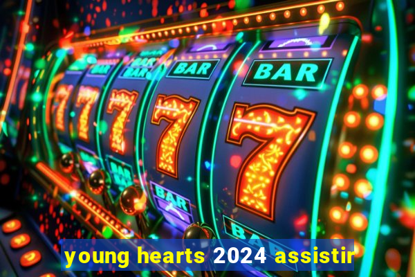 young hearts 2024 assistir