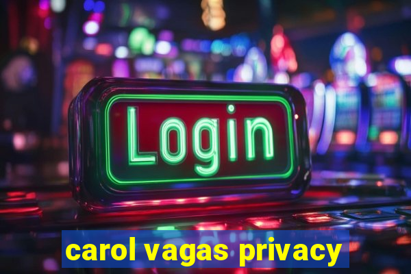 carol vagas privacy