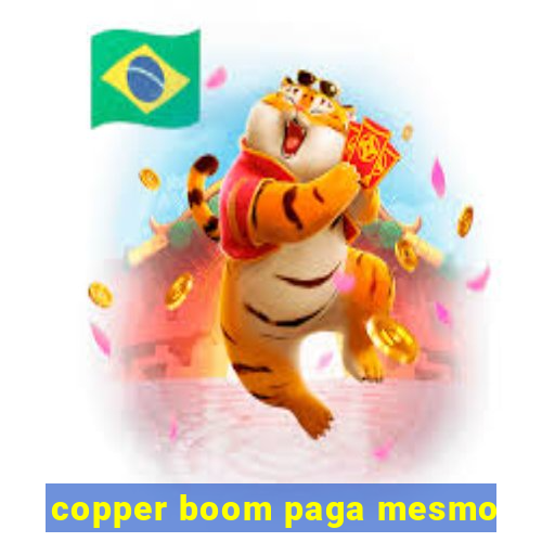 copper boom paga mesmo