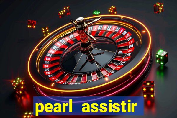 pearl assistir online megaflix