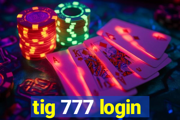 tig 777 login