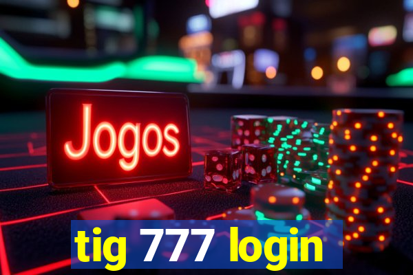 tig 777 login