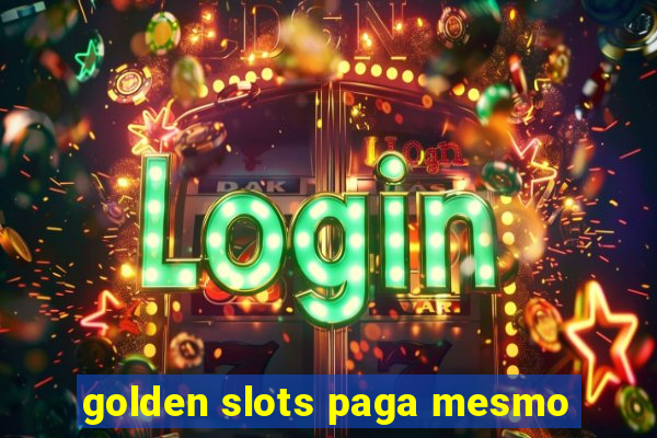 golden slots paga mesmo