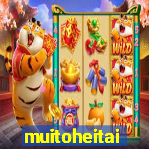 muitoheitai