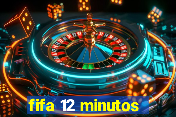 fifa 12 minutos