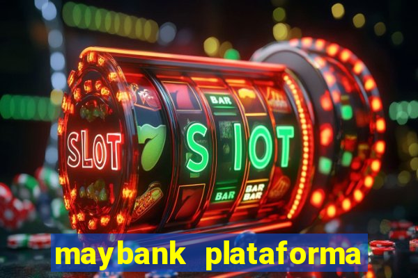 maybank plataforma de jogos