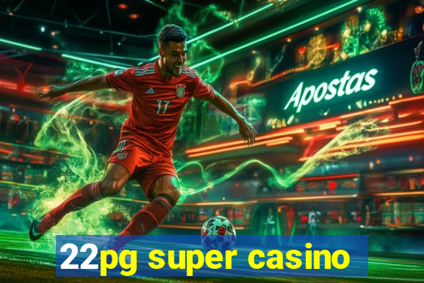 22pg super casino