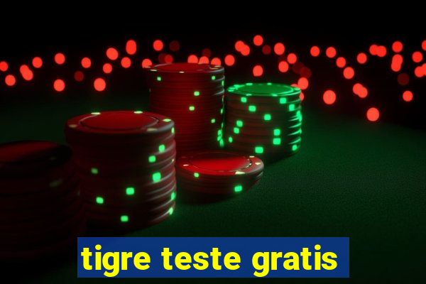 tigre teste gratis