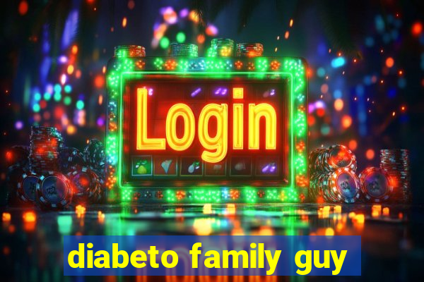 diabeto family guy