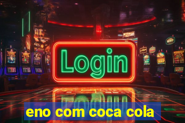 eno com coca cola