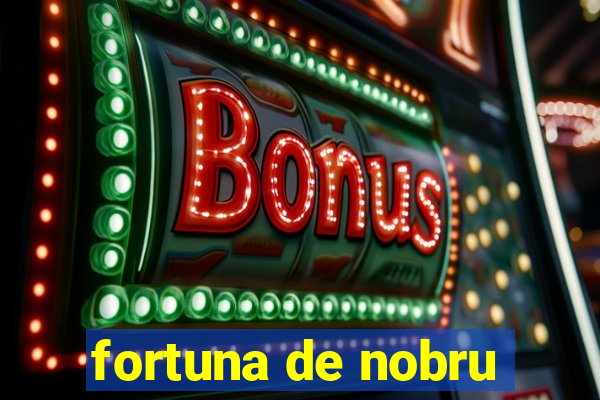 fortuna de nobru