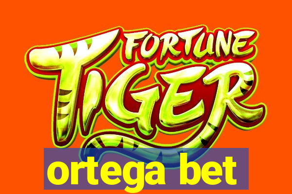 ortega bet