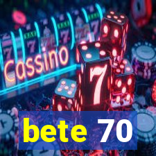 bete 70