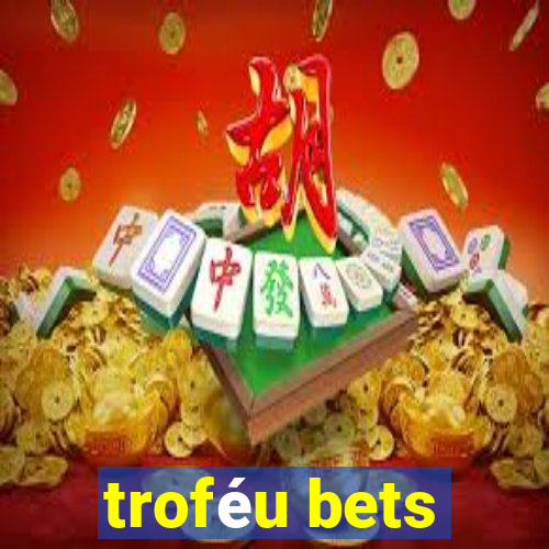 troféu bets